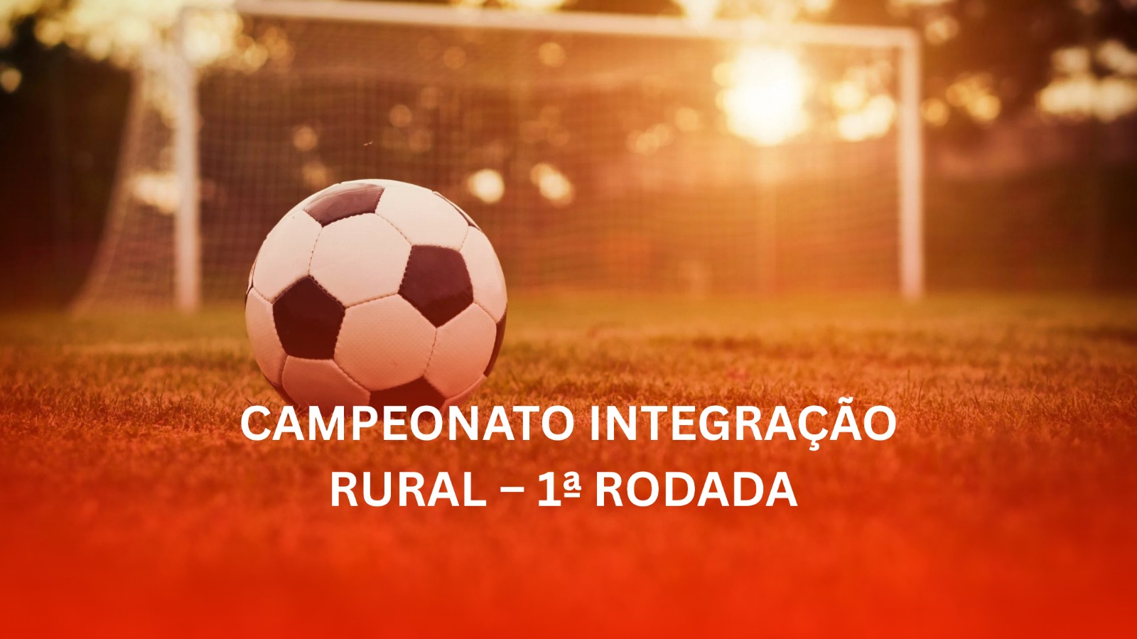 🎉⚽ CAMPEONATO INTEGRAÇÃO RURAL – 1ª RODADA ⚽🎉
